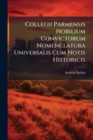 Collegii Parmensis Nobilium Convictorum Nomenclatura Universalis Cum Notis Historicis... 1247112101 Book Cover