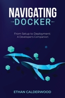 Navigating Docker: From Setup to Deployment: A Developer's Companion B0CNLBDG56 Book Cover