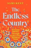 The Endless Country: A Personal Journey Through Turkey's First Hundred Years 1529099269 Book Cover