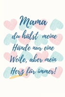 Mama Du H�lst Meine H�nde Nur Eine Weile, Aber Mein Herz F�r Immer!: A5 Notizbuch kariert liebevolle Geschenkidee f�r deine Mama Muttertag Geburtstag pers�nliches Geschenk Danke-Buch zum Ausf�llen und 1086778219 Book Cover