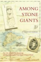 Among Stone Giants: The Life of Katherine Routledge and Her Remarkable Expedition to Easter Island (Lisa Drew Books) 074324480X Book Cover