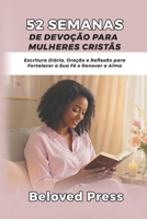 52 Semanas de Devoção para Mulheres Cristãs: Escritura Diária, Oração e Reflexão para Fortalecer a Sua Fé e Renovar a Alma (Portuguese Edition) B0FQ3RKXT3 Book Cover