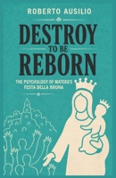 Destroy to Be Reborn: The Psychology of Matera's Festa della Bruna B0H94TVK19 Book Cover