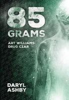 85 Grams: The Story of Art Williams - Drug Czar 1773703501 Book Cover