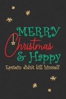 Merry Christmas and Happy Epstein Didn't Kill Himself: Lined Journal, 120 Pages, 6 x 9, Soft Cover, Matte Finish 1709720018 Book Cover