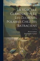 La Vésicule Germinative Et Les Globules Polaires Chez Les Batraciens 102270656X Book Cover