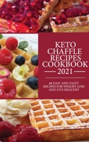 Keto Cheffle Recipes Cookbook 2021: 40 Easy And Tasty Recipes For Weight Loss And Live Healthy. 1802348743 Book Cover