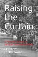 Raising the Curtain: A Personal Journey to Spiritual Misunderstanding 1521826390 Book Cover