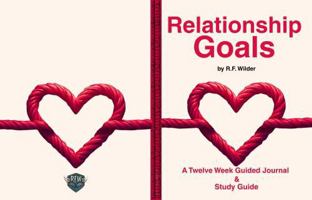 Relationship Goals: A Twelve Week Guided Journal and Study Guide B0FNRD4MQ4 Book Cover