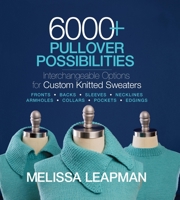 6000+ Pullover Possibilities: Interchangeable Options for Custom Knitted Sweaters 164021030X Book Cover