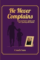 HE NEVER COMPLAINS: A Father and Son's Journey with Autism 1969506369 Book Cover