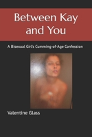 Between Kay and You: A Bisexual Girl's Cumming-of-Age Confession B08RGZC57D Book Cover