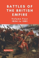 The Battles of the British Empire: VOLUME FOUR 1854 to 1881 B0D5B51NSD Book Cover