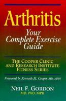 Arthritis: Your Complete Exercise Guide (Cooper Clinic and Research Institute Fitness Series) 0873223926 Book Cover