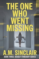 The One Who Went Missing: A gripping psychological thriller about a perfect vacation and a deadly secret. (Deadly Itinerary Series: Psychological Thriller Vacation Novellas) B0GJZ6CXVL Book Cover
