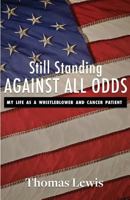 Still Standing Against All Odds: My Life as a Whistleblower and Cancer Patient 1537685708 Book Cover