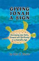 Giving Jonah a Sign: Journeying Into Faith, Dreams and Spirituality in a Scientific Age 1412094410 Book Cover