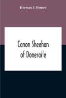 Canon Sheehan of Doneraile; the Story of an Irish Parish Priest as Told Chiefly by Himself in Books, Personal Memoirs and Letters 1018174249 Book Cover