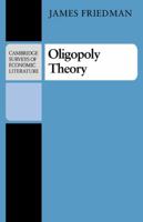 Oligopoly Theory (Cambridge Surveys of Economic Literature) 0521282446 Book Cover