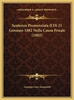 Sentenza Pronunziata Il Di 21 Gennaio 1882 Nella Causa Penale 1160252939 Book Cover