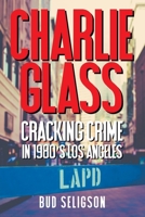 Charlie Glass: Cracking Crime in 1980's Los Angeles 1682357643 Book Cover