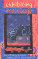 Exhibiting Mestizaje: Mexican (American) Museums in the Diaspora 0826318991 Book Cover