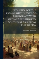 Evolution of the Communist Theory of Insurgency With Special Attention to Southeast Asia From 1945 to 1966 1025064089 Book Cover