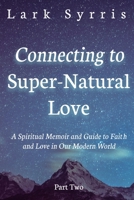 Connecting to Super-Natural Love: Part Two B08XGSTQW9 Book Cover