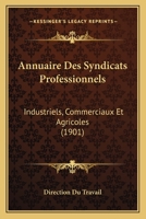 Annuaire Des Syndicats Professionnels: Industriels, Commerciaux Et Agricoles (1901) 116816172X Book Cover