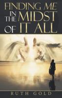 Finding Me in the Midst of It All 1973651777 Book Cover