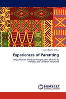 Experiences of Parenting: A Qualitative Study on Perspectives Shared By Parents and Children in Ghana 3845443669 Book Cover