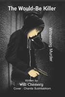 The Would-be Killer: Witnessing Murder B0B2WLWLJX Book Cover