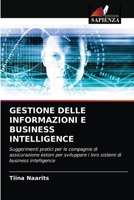 GESTIONE DELLE INFORMAZIONI E BUSINESS INTELLIGENCE: Suggerimenti pratici per le compagnie di assicurazione estoni per sviluppare i loro sistemi di business intelligence 6203614564 Book Cover