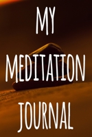 My Meditation Journal: 120 pages to record your meditations - ideal way to reflect and ideal gift for anyone who enjoys meditation! 1692754378 Book Cover