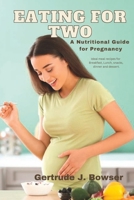 EATING FOR TWO: The Essential Nutritional Guide for a Smooth Pregnancy B0C4MRWQ2Z Book Cover