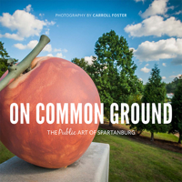 On Common Ground: The Public Art of Spartanburg 1938235150 Book Cover
