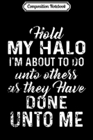 Composition Notebook: Womens Hold Onto My Halo Christian Mom Gift Journal/Notebook Blank Lined Ruled 6x9 100 Pages 1706513224 Book Cover