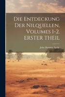 Die Entdeckung Der Nilquellen, Volumes 1-2. ERSTER THEIL 1021341568 Book Cover
