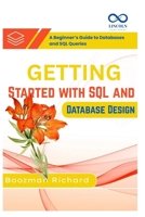 Getting Started with SQL and Database Design: A Beginner’s Guide to Databases and SQL Queries B0FBGS368Y Book Cover