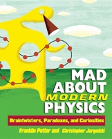 Mad About Modern Physics: Braintwisters, Paradoxes, and Curiosities 0471448559 Book Cover