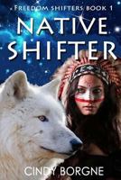 Native Shifter (Freedom Shifters Book 1) 1540677303 Book Cover