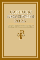 Catholic Sunday Devotional 2025: Spiritual Reflections from Sunday Mass Readings with Prayers and Action Steps B0DYDF551Q Book Cover