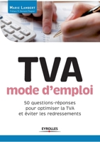 TVA mode d'emploi: 50 questions-réponses pour optimiser la TVA et éviter les redressements. 2212548761 Book Cover