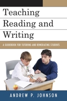 Teaching Reading and Writing: A Guidebook for Tutoring and Remediating Students 1578868432 Book Cover