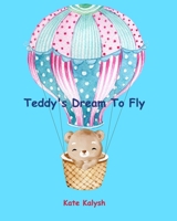 Teddy's Dream to Fly: Children's book about bear B0C1GXBG7P Book Cover