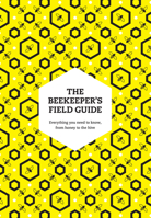 Beekeepers Field Guide Pb: Everything You Need to Know, from Honey to the Hive 0008672911 Book Cover