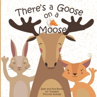 There's a Goose on a Moose Seek and Find Books for Toddlers Find the Animals: Hidden Picture Activity Book for Toddlers 1695377958 Book Cover