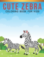 Cute Zebra Coloring Book For Kids: A Kids Coloring Book of 30 Stress Relief Zebra Coloring Book Designs B08TZBTYMF Book Cover