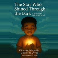The Star Who Shined Through the Dark: A story about light inside us all B0GTM5H9MS Book Cover