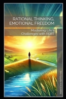 Rational Thinking, Emotional Freedom: Mastering Life's Challenges with REBT B0FWKGDJTK Book Cover